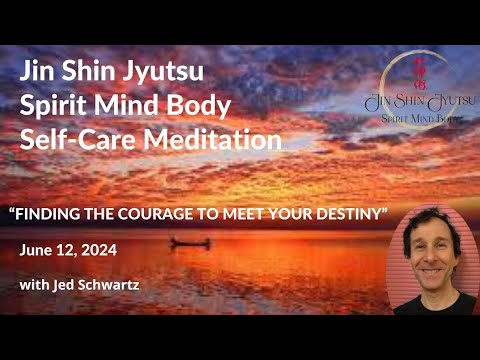 “Finding the Courage to Meet Your Destiny”  Jin Shin Jyutsu Spirit Mind Body Self-Help