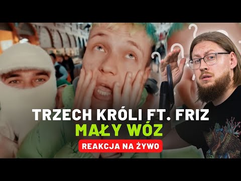 TRZECH KRÓLI ft. FRIZ "MAŁY WÓZ" | REAKCJA NA ŻYWO 🔴