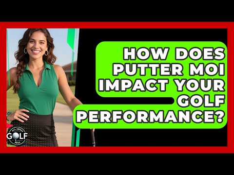 How Does Putter MOI Impact Your Golf Performance? - All About Golf Pros