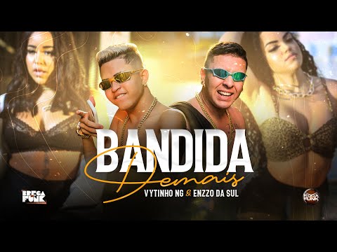 VYTINHO NG & ENZZO DA SUL - BANDIDA DEMAIS  - CLIPE OFICIAL