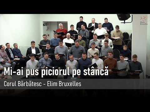 Mi-ai pus piciorul pe stâncă I Corul bărbătesc Elim Bruxelles