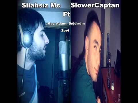 SlowerCaptan Ft Silahsız Mc -  Kaç Adamı Sığdırdın 2014