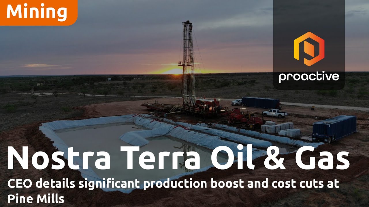 Nostra Terra Oil & Gas CEO details significant production boost and cost cuts at Pine Mills