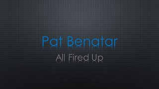 Pat Benatar All Fired Up Lyrics