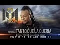 Tanto Que La Queria Mr Black