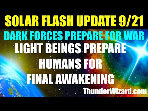 SOLAR FLASH UPDATE SEPTEMBER 21 - DARK FORCES GATHER - LIGHT BEINGS PREPARE HUMANS 4 FINAL AWAKENING