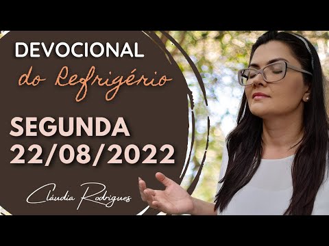 22/08/2022 - Devocional do Refrigério - Reflexão e oração de hoje - Cláudia Rodrigues