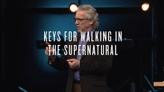 Keys For Walking In The Supernatural | Bill Johnson | Bethel Church