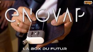 ENOVAP : La box du futur est arrivée sur terre ! 