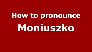 How to pronounce Moniuszko