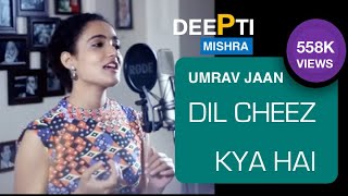 Dil Cheez Kya Hai ft. Deepti Mishra (Cover)