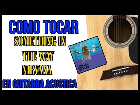 Como Tocar Something In The Way-Nirvana En Guitarra Acustica