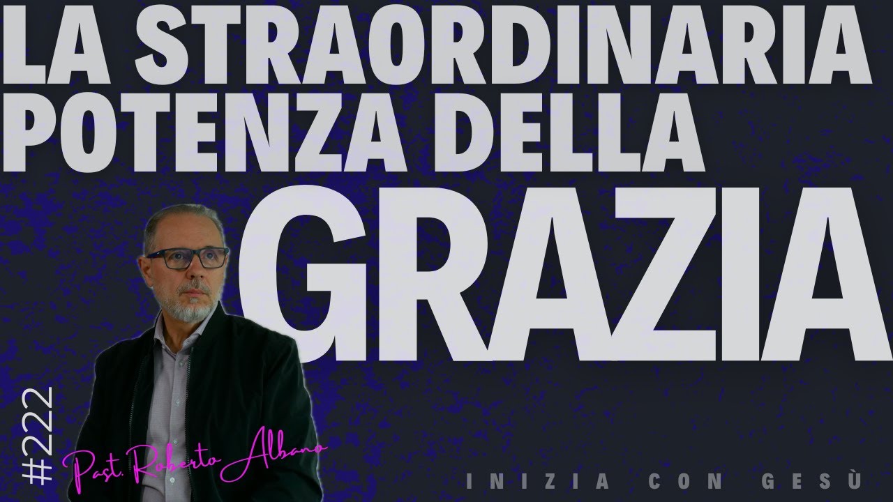 INIZIA CON GESÙ! - "La Straordinaria Potenza della Grazia"