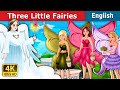 Three Little Fairies | Stories for Teenagers | English Fairy Tales