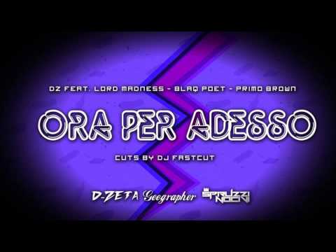 DZ feat. Lord Madness, Blaq Poet, Primo Brown - Ora Per Adesso (cuts by Dj Fastcut)