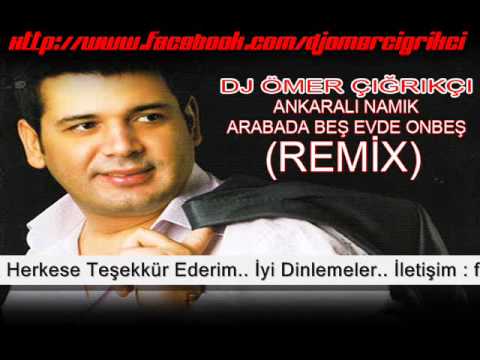 ANKARALI NAMIK ARABADA BEŞ EVDE ONBEŞ 2014 (REMİX) Dj Ömer ÇIĞRIKÇI