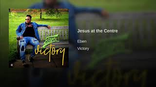 Jesus at the Centre by Eben