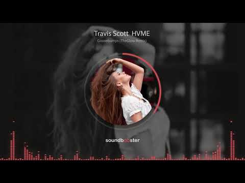 Travis Scott & HVME - Goosebumps (TheGlow Remix)