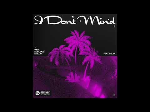 VINAI x Dubdogz x Malou – I Don’t Mind Feat. Selva (Extended Mix)