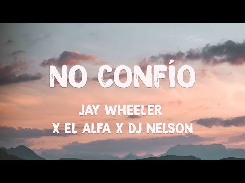 No Confío - Jay Wheeler x El Alfa x DJ Nelson (Lyrics Version) 💯
