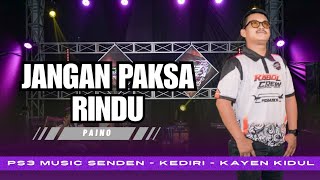 Download lagu JANGAN PAKSA RINDU | PAINO MC | PS3 MUSICA - SENDEN - KAYEN KIDUL KEDIRI mp3