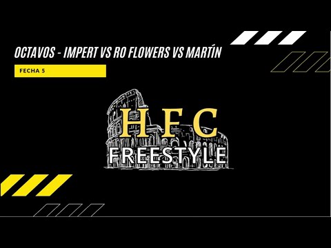 OCTAVOS - IMPERT VS RO FLOWERS VS MARTÍN | FECHA 5 - HFC FREESTYLE