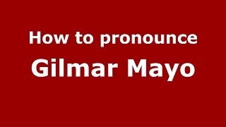 How to pronounce Gilmar Mayo