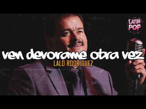 Lalo Rodríguez - Ven Devórame Otra Vez (Letra)