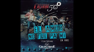 Grupo Firme - El amor no fue pa mi Feat Calibre 50