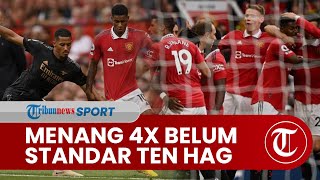 Menang 4 Kali Beruntun di Liga Inggris Belum Buat Manchester United Capai Standar Erik Ten Hag