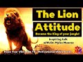 The Lion Attitude Become A Leader Motivational Video Series The Heart Of The Lion MUST SEE