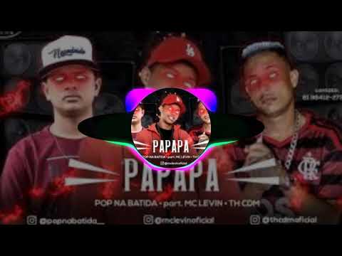 Pop na Batida E mc th cdm papapa feat mc Levin