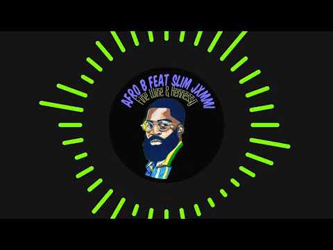 Afro B feat Slim Jxmmi - Fine Wine & Hennessy