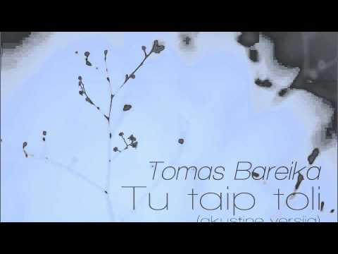 TOMAS BAREIKA - Tu taip toli (akustinė versija) [Audio]