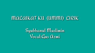 Download lagu Malaikat ku (Ummi) Lirik //Syubbanul Muslimin //Vocal:Gus Azmi mp3