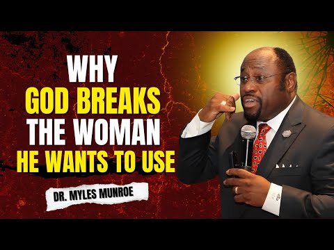 Dr. Myles Munroe: God Breaks the Woman He Wants to Use – This Will Change How You See Pain"