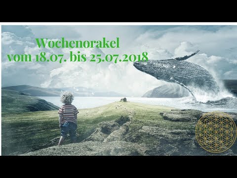 Wochenorakel vom 18.07. bis 25.07.2018