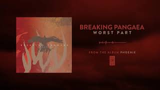 Breaking Pangaea "Worst Part"