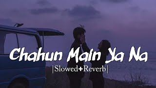 Chahun Main Ya Naa [Slowed + Reverb] Aashiqui 2 | Arijit Singh &amp; Palak M | High&amp;far | Romantic Song