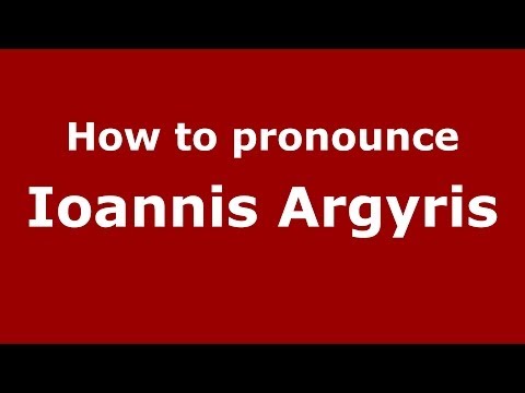How to Pronounce Ioannis Argyris - PronounceNames.com