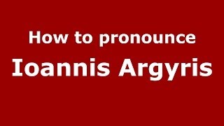 How to pronounce Ioannis Argyris