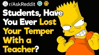 Students, Have You Ever Lost Your Temper With a Teacher?