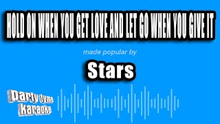 Stars - Hold On When You Get Love And Let Go When You Give It (Karaoke Version)