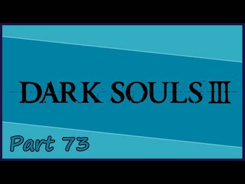 Gakuto_Bongo Plays Dark Souls III - Pt. 73
