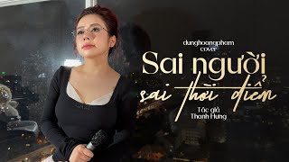 Sai Người Sai Thời Điểm - Thanh Hưng | Dunghoangpham Cover