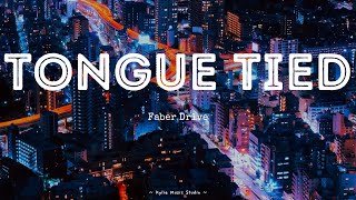 Tongue Tied - Faber Drive (Lyrics)