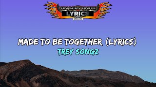 Trey Songz - Made To Be Together (Lyrics)