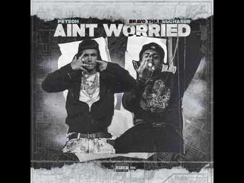 Peysoh - Aint Worried Ft BravoTheBagChaser