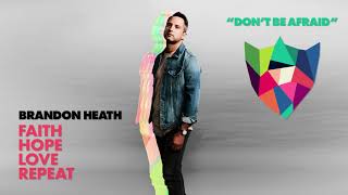 Brandon Heath - Don't Be Afraid (Official Audio)