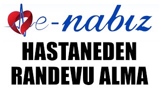 e nabız Hastane Randevusu Alma. e-Nabız ile hastane randevusu almak.
